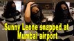 Sunny Leone snapped at Mumbai airport