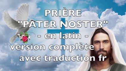 PRIÈRE PATER NOSTER COMPLET AVEC TRADUCTION EN FRANÇAIS, TEXTES - Notre Père en latin