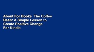 About For Books  The Coffee Bean: A Simple Lesson to Create Positive Change  For Kindle