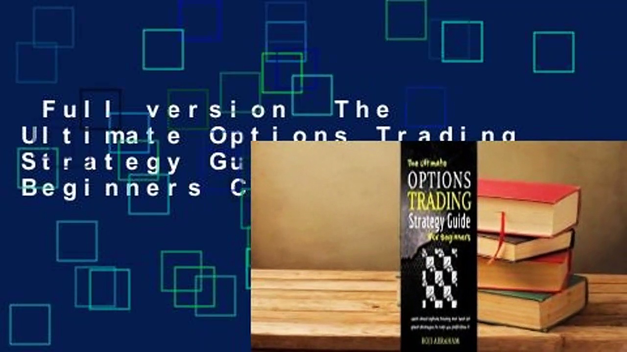 Full version  The Ultimate Options Trading Strategy Guide for Beginners Complete