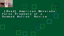 [Read] American Messiahs: False Prophets of a Damned Nation  Review