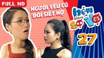 HẺM KHÔNG SỢ VỢ | TẬP 27 UNCUT | Puka hốt hoảng khi người yêu cũ của chồng đến siết nợ 