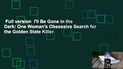 Full version  I'll Be Gone in the Dark: One Woman's Obsessive Search for the Golden State Killer