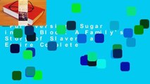 Full version  Sugar in the Blood: A Family's Story of Slavery and Empire Complete