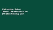 Full version  Bale o' Cotton: The Mechanical Art of Cotton Ginning  Best Sellers Rank : #2