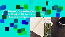 Full E-book  Outlander Knitting: The Official Book of 20 Knits Inspired by the Hit Series Complete