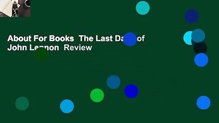 About For Books  The Last Days of John Lennon  Review