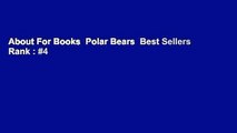 About For Books  Polar Bears  Best Sellers Rank : #4