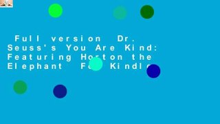 Full version  Dr. Seuss's You Are Kind: Featuring Horton the Elephant  For Kindle
