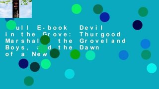 Full E-book  Devil in the Grove: Thurgood Marshall, the Groveland Boys, and the Dawn of a New