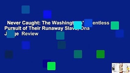 Never Caught: The Washingtons' Relentless Pursuit of Their Runaway Slave, Ona Judge  Review