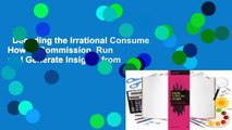 Decoding the Irrational Consumer: How to Commission, Run and Generate Insights from