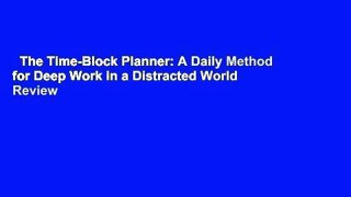 The Time-Block Planner: A Daily Method for Deep Work in a Distracted World  Review