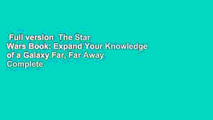 Full version  The Star Wars Book: Expand Your Knowledge of a Galaxy Far, Far Away Complete