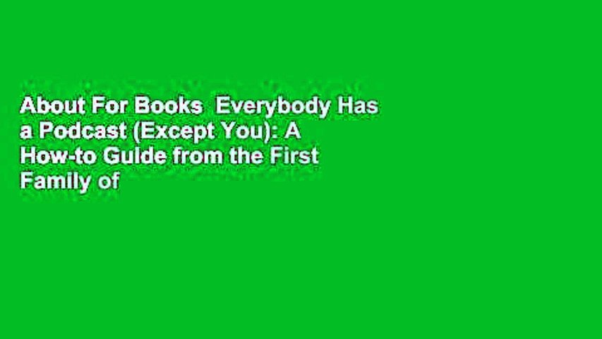 About For Books  Everybody Has a Podcast (Except You): A How-to Guide from the First Family of