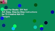 About For Books  DIY Nail Art: Easy, Step-by-Step Instructions for 75 Creative Nail Art Designs