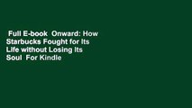 Full E-book  Onward: How Starbucks Fought for Its Life without Losing Its Soul  For Kindle