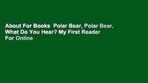 About For Books  Polar Bear, Polar Bear, What Do You Hear? My First Reader  For Online