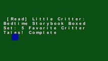 [Read] Little Critter: Bedtime Storybook Boxed Set: 5 Favorite Critter Tales! Complete