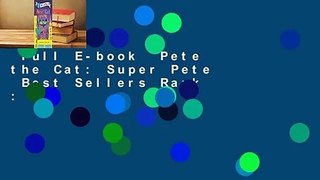 Full E-book  Pete the Cat: Super Pete  Best Sellers Rank : #1