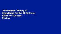 Full version  Theory of Knowledge for the IB Diploma: Skills for Success  Review