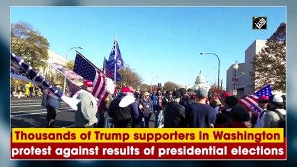 Thousands of Trump supporters in Washington protest against results of presidential elections