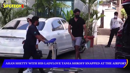 Ahan Shetty with his Ladylove Tania Shroff Snapped at the Airport _ SpotboyE