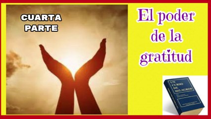 EL PODER DE LA GRATITUD CUARTA PARTE