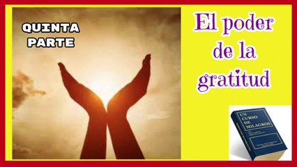 EL PODER DE LA GRATITUD QUINTA PARTE