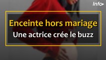 Enceinte hors mariage, une actrice crée le buzz