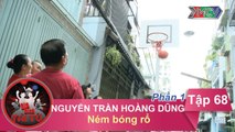 Ném bóng rổ - GĐ anh Nguyễn Trần Hoàng Dũng | GĐTT #68 | Phần 1 | 130117