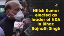 Nitish Kumar elected as leader of NDA in Bihar: Rajnath Singh