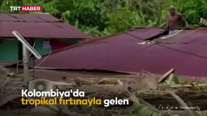 Kolombiya'yı tropikal fırtına vurdu