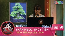 Nhớ 100 loại cây cảnh - GĐ chị Trần Ngọc Thủy Tiên | GĐTT - Tập 50 | 28/08/2016