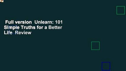 Full version  Unlearn: 101 Simple Truths for a Better Life  Review