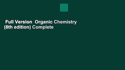 Full Version  Organic Chemistry (8th edition) Complete