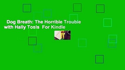 Dog Breath: The Horrible Trouble with Hally Tosis  For Kindle