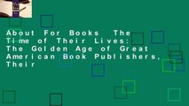 About For Books  The Time of Their Lives: The Golden Age of Great American Book Publishers, Their