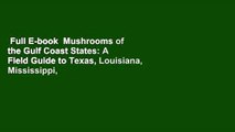 Full E-book  Mushrooms of the Gulf Coast States: A Field Guide to Texas, Louisiana, Mississippi,