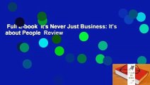 Full E-book  It's Never Just Business: It's about People  Review
