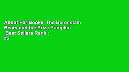About For Books  The Berenstain Bears and the Prize Pumpkin  Best Sellers Rank : #2