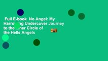 Full E-book  No Angel: My Harrowing Undercover Journey to the Inner Circle of the Hells Angels