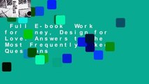 Full E-book  Work for Money, Design for Love: Answers to the Most Frequently Asked Questions