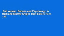 Full version  Batman and Psychology: A Dark and Stormy Knight  Best Sellers Rank : #5