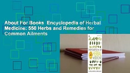 About For Books  Encyclopedia of Herbal Medicine: 550 Herbs and Remedies for Common Ailments