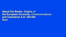About For Books  Origins of the European Economy: Communications and Commerce A.D. 300-900  Best