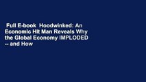 Full E-book  Hoodwinked: An Economic Hit Man Reveals Why the Global Economy IMPLODED -- and How