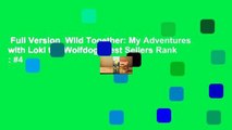 Full Version  Wild Together: My Adventures with Loki the Wolfdog  Best Sellers Rank : #4