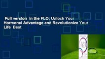Full version  In the FLO: Unlock Your Hormonal Advantage and Revolutionize Your Life  Best