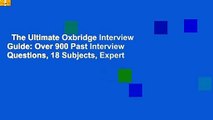 The Ultimate Oxbridge Interview Guide: Over 900 Past Interview Questions, 18 Subjects, Expert